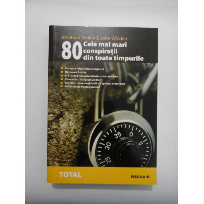 Cele mai mari 80 de conspiratii din toate timpurile (Cele mai socante mistere, mistificari si cabale ale istoriei)  -  Jonathan  Vankin &  John Whalen